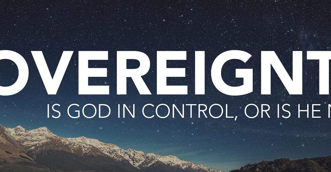 Sovereignty, Is God in Control or Is He Not?